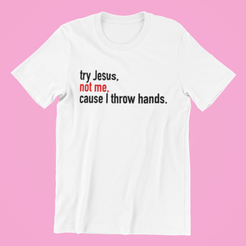 Try Jesus, Don't Try Me Shirt